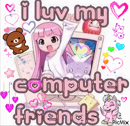 i love my computer friends